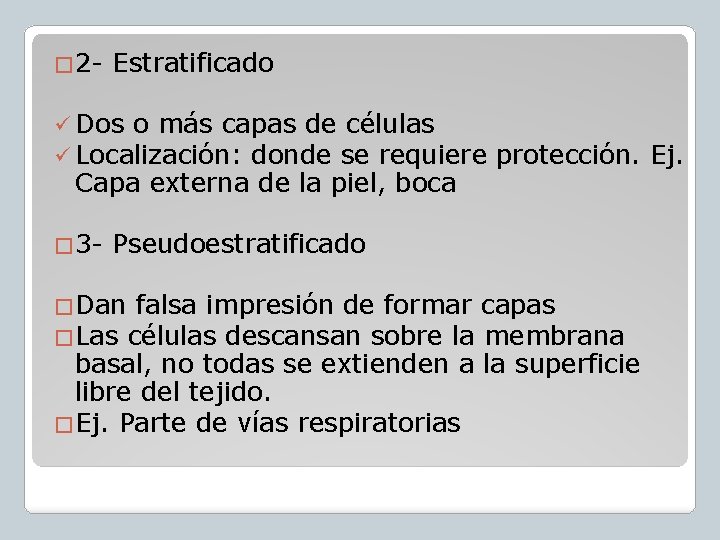 � 2 - Estratificado ü Dos o más capas de células ü Localización: donde