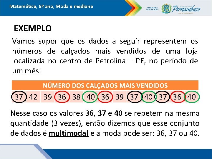 Matemática, 9º ano, Moda e mediana EXEMPLO Vamos supor que os dados a seguir