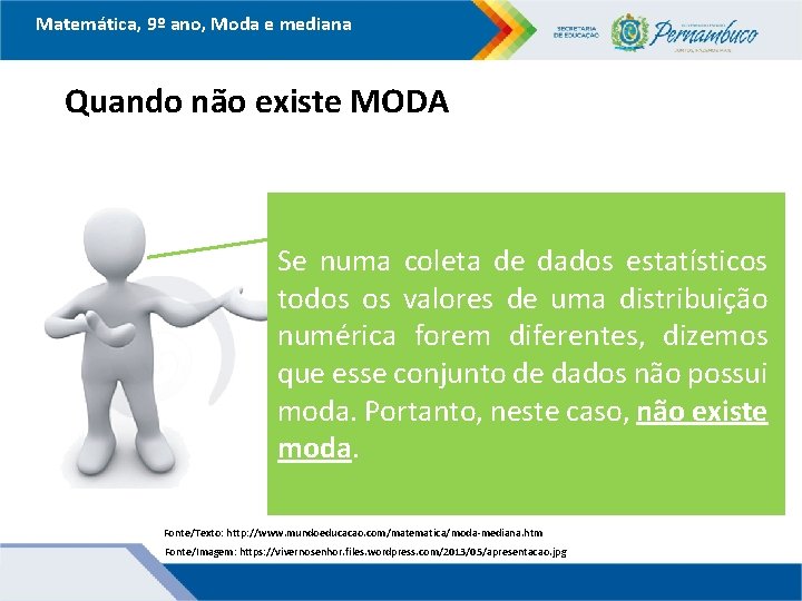 Matemática, 9º ano, Moda e mediana Quando não existe MODA Se numa coleta de