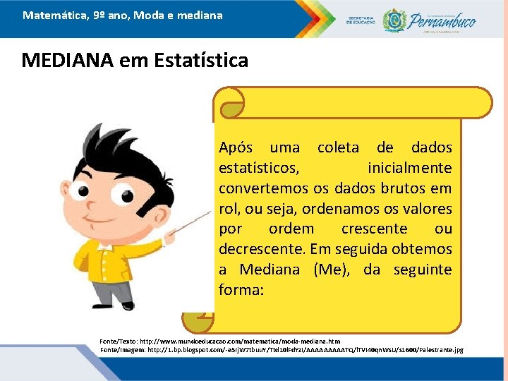 Matemática, 9º ano, Moda e mediana MEDIANA em Estatística Após uma coleta de dados