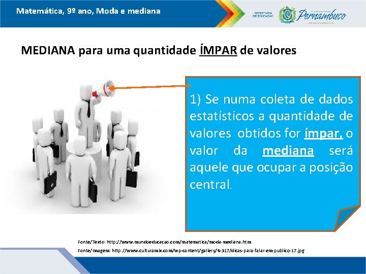 Matemática, 9º ano, Moda e mediana MEDIANA para uma quantidade ÍMPAR de valores 1)