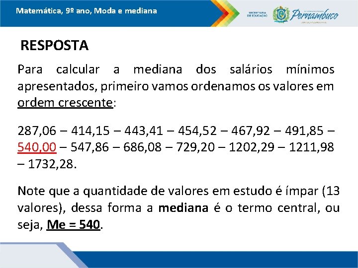 Matemática, 9º ano, Moda e mediana RESPOSTA Para calcular a mediana dos salários mínimos