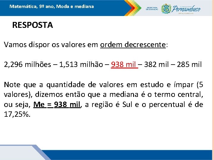 Matemática, 9º ano, Moda e mediana RESPOSTA Vamos dispor os valores em ordem decrescente: