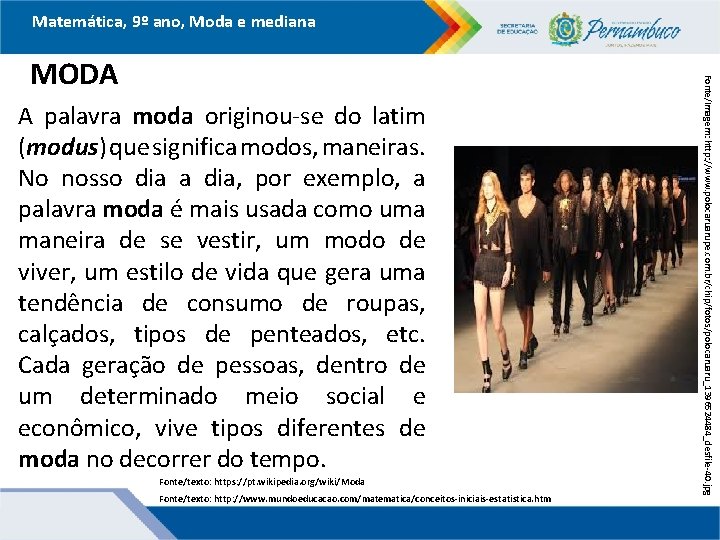 Matemática, 9º ano, Moda e mediana A palavra moda originou-se do latim (modus) que