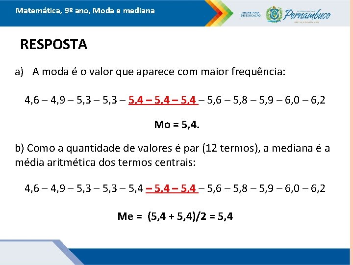 Matemática, 9º ano, Moda e mediana RESPOSTA a) A moda é o valor que