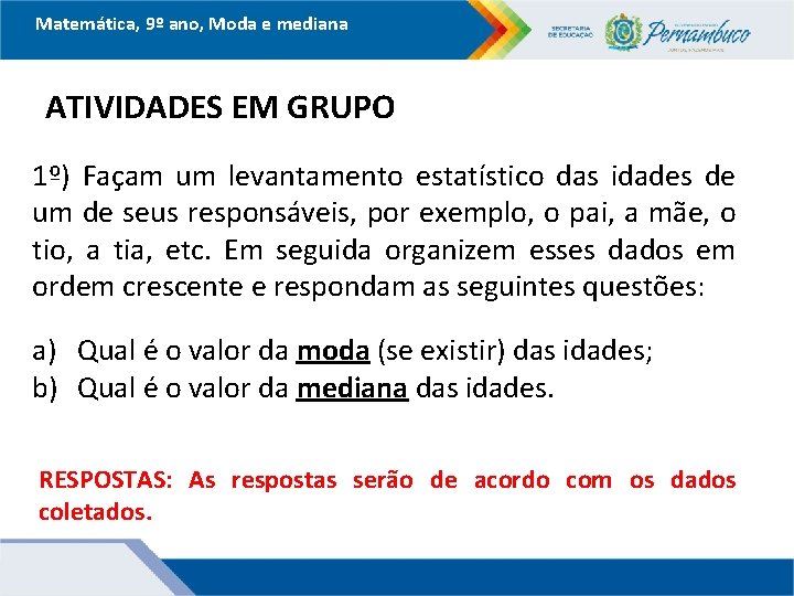 Matemática, 9º ano, Moda e mediana ATIVIDADES EM GRUPO 1º) Façam um levantamento estatístico