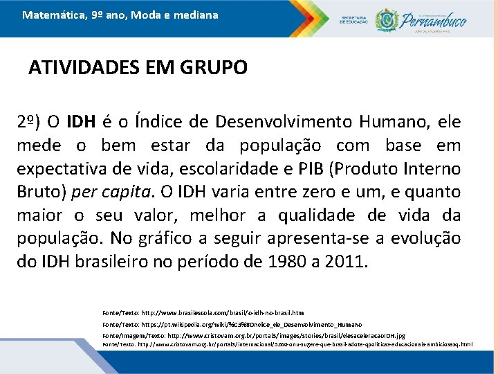 Matemática, 9º ano, Moda e mediana ATIVIDADES EM GRUPO 2º) O IDH é o