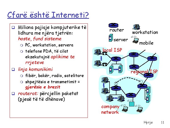 Cfarë është Interneti? q Miliona pajisje kompjuterike të lidhura me njëra tjetrën: hoste, fund