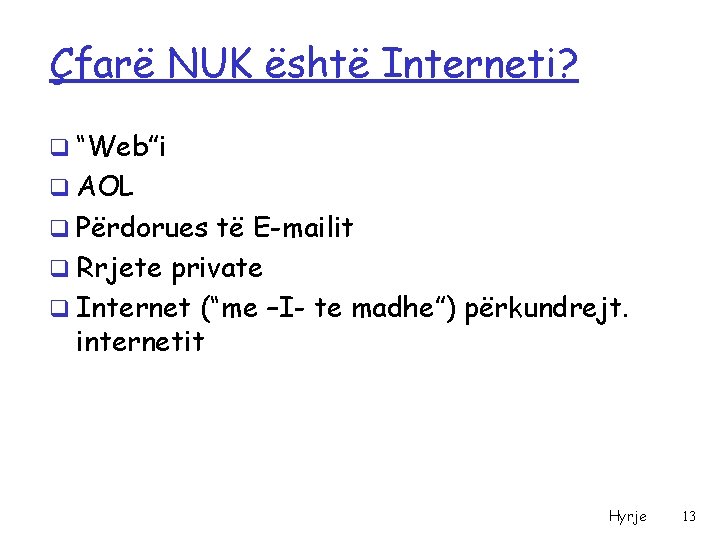 Çfarë NUK është Interneti? q “Web”i q AOL q Përdorues të E-mailit q Rrjete