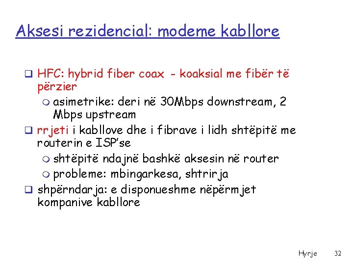 Aksesi rezidencial: modeme kabllore q HFC: hybrid fiber coax - koaksial me fibër të