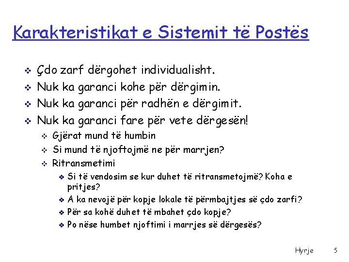 Karakteristikat e Sistemit të Postës v v Çdo zarf dërgohet individualisht. Nuk ka garanci