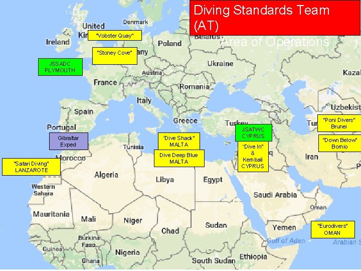 “Vobster Quay” Diving Standards Team (AT) Area of Operations “Stoney Cove” JSSADC PLYMOUTH Gibraltar