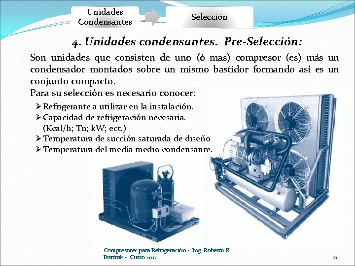 Unidades Condensantes Selección 4. Unidades condensantes. Pre-Selección: Son unidades que consisten de uno (ó Unidades Condensantes Selección 4. Unidades condensantes. Pre-Selección: Son unidades que consisten de uno (ó