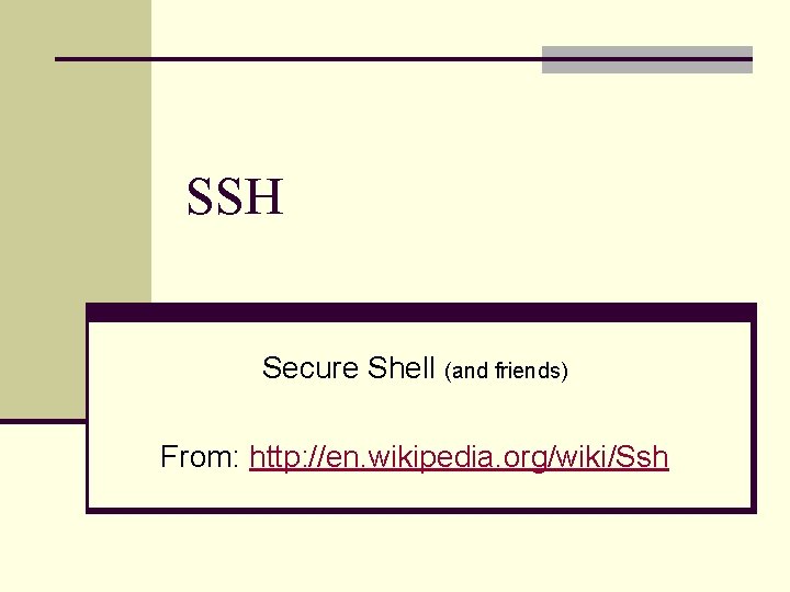 SSH Secure Shell (and friends) From: http: //en. wikipedia. org/wiki/Ssh 