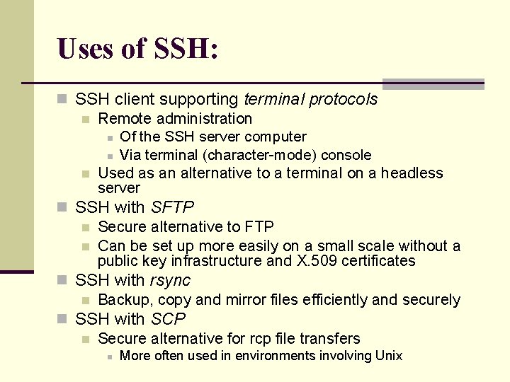 Uses of SSH: n SSH client supporting terminal protocols n Remote administration n Of