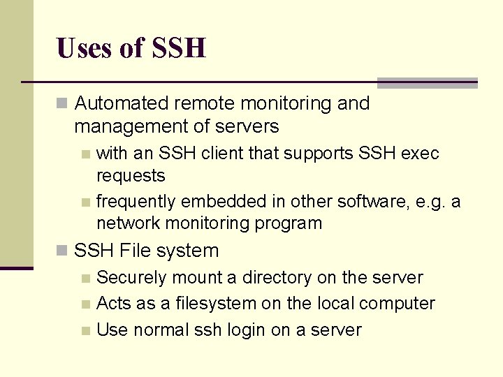Uses of SSH n Automated remote monitoring and management of servers with an SSH