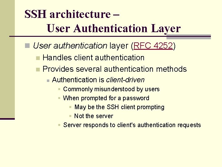 SSH architecture – User Authentication Layer n User authentication layer (RFC 4252) n Handles