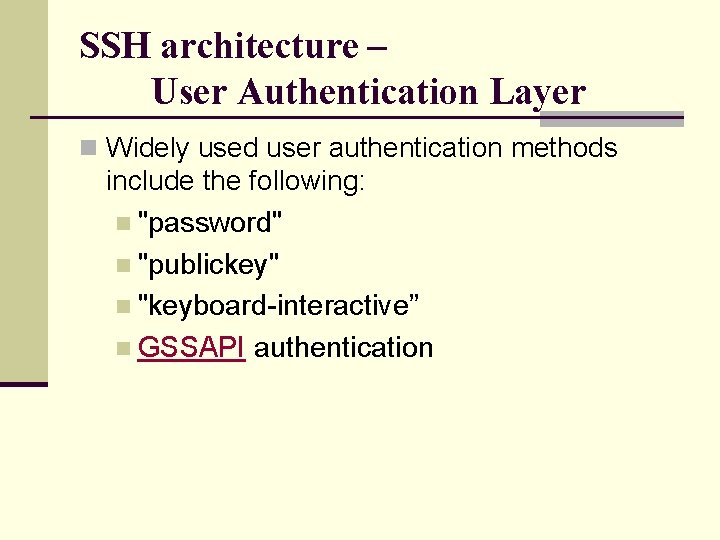SSH architecture – User Authentication Layer n Widely used user authentication methods include the