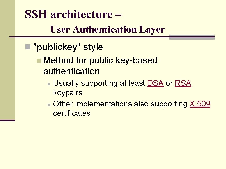 SSH architecture – User Authentication Layer n "publickey" style n Method for public key-based