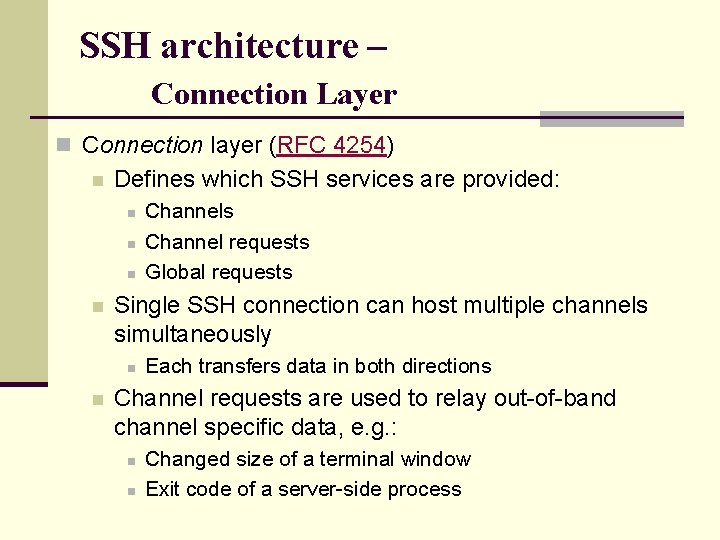 SSH architecture – Connection Layer n Connection layer (RFC 4254) n Defines which SSH
