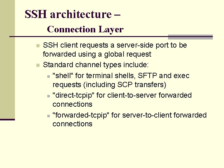 SSH architecture – Connection Layer n n SSH client requests a server-side port to