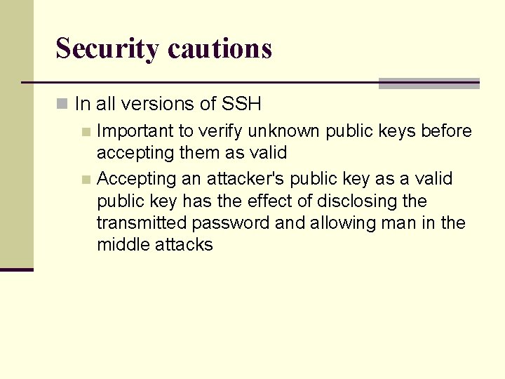 Security cautions n In all versions of SSH n Important to verify unknown public