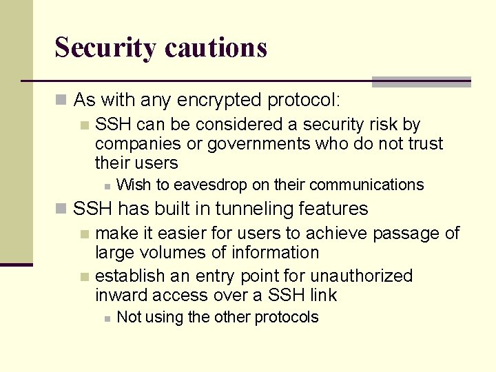 Security cautions n As with any encrypted protocol: n SSH can be considered a