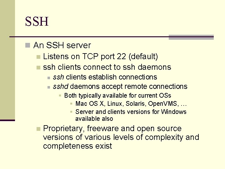 SSH n An SSH server n Listens on TCP port 22 (default) n ssh