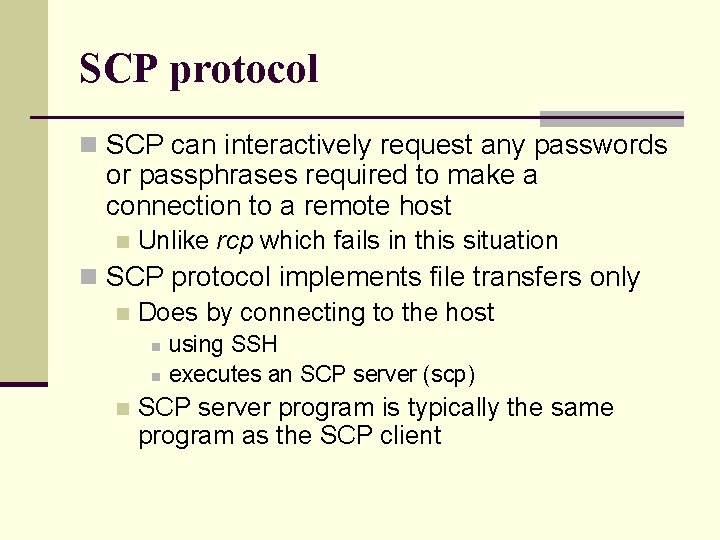 SCP protocol n SCP can interactively request any passwords or passphrases required to make