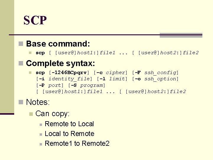 SCP n Base command: n scp [ [user@]host 1: ]file 1. . . [