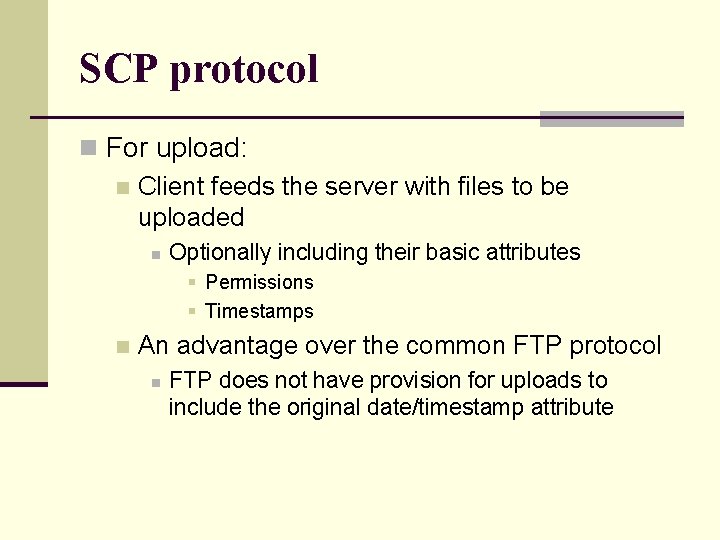 SCP protocol n For upload: n Client feeds the server with files to be