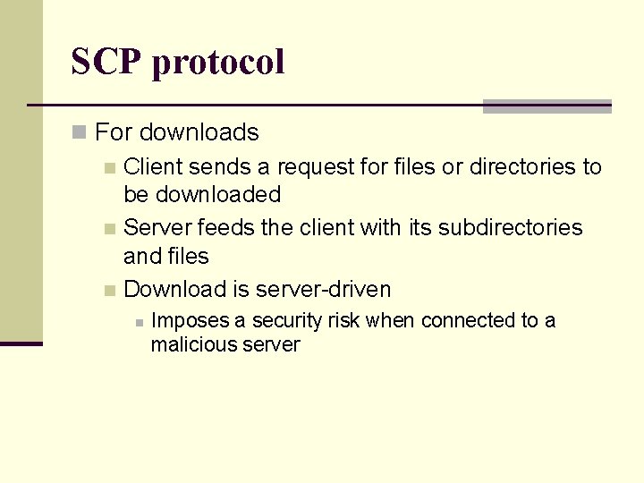 SCP protocol n For downloads n Client sends a request for files or directories