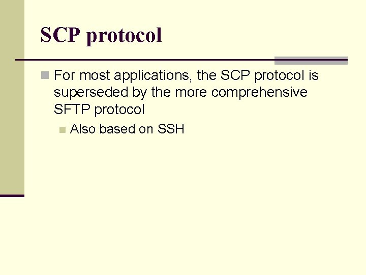 SCP protocol n For most applications, the SCP protocol is superseded by the more