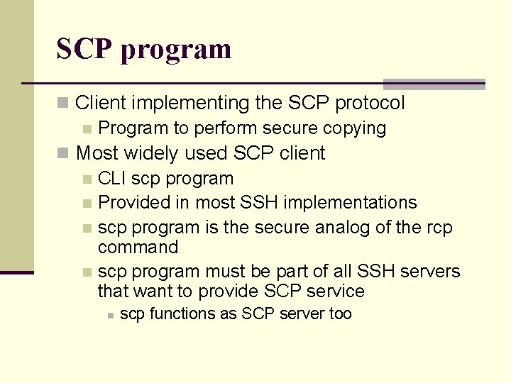 SCP program n Client implementing the SCP protocol n Program to perform secure copying
