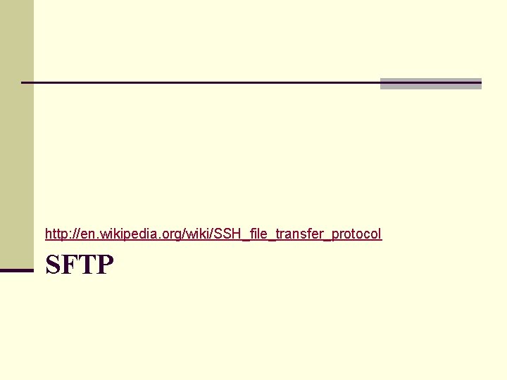 http: //en. wikipedia. org/wiki/SSH_file_transfer_protocol SFTP 