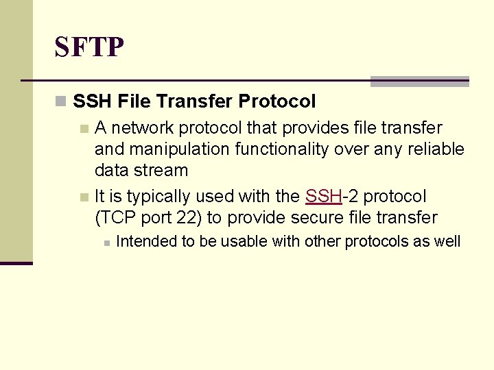 SFTP n SSH File Transfer Protocol n A network protocol that provides file transfer