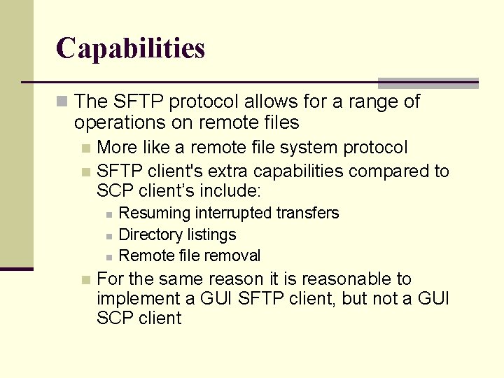 Capabilities n The SFTP protocol allows for a range of operations on remote files