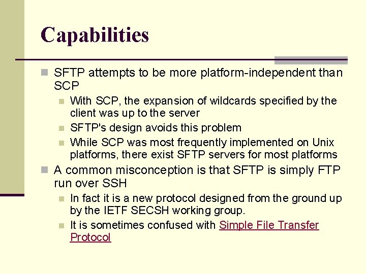 Capabilities n SFTP attempts to be more platform-independent than SCP n n n With
