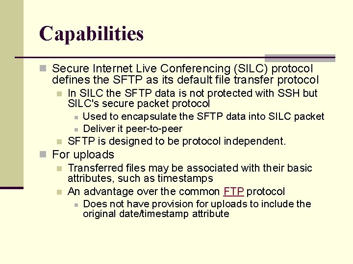 Capabilities n Secure Internet Live Conferencing (SILC) protocol defines the SFTP as its default