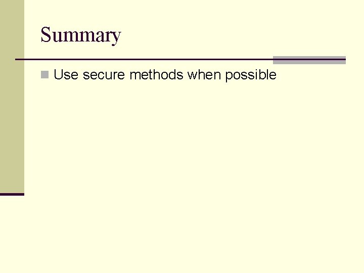 Summary n Use secure methods when possible 