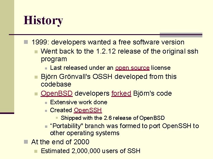 History n 1999: developers wanted a free software version n Went back to the