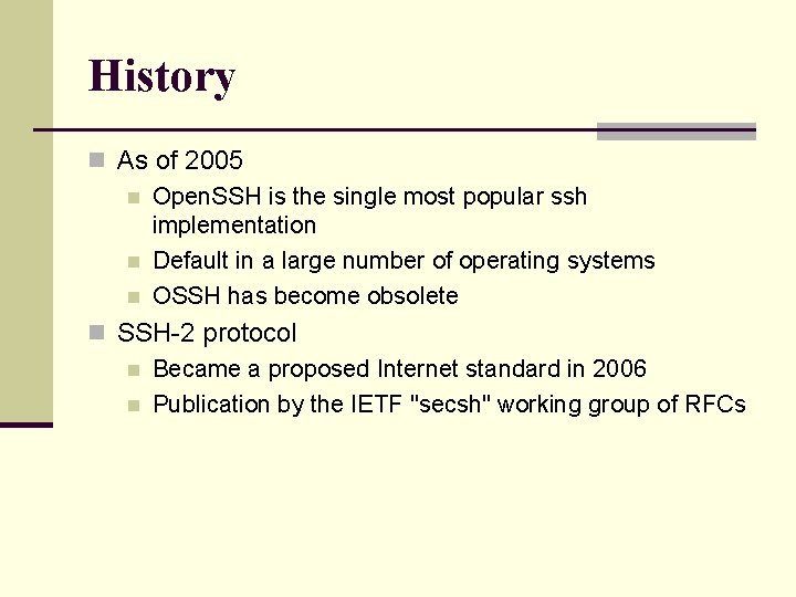 History n As of 2005 n Open. SSH is the single most popular ssh