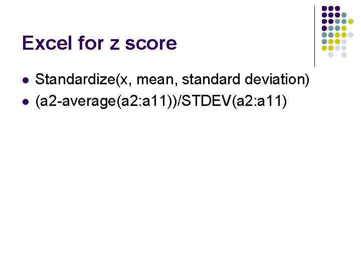 Excel for z score l l Standardize(x, mean, standard deviation) (a 2 -average(a 2: