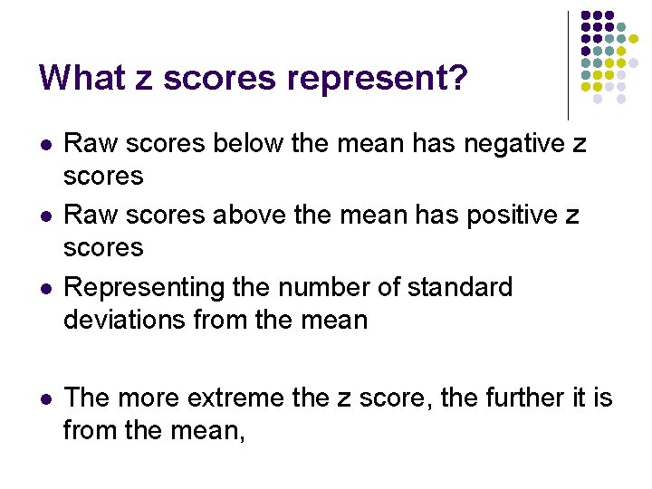What z scores represent? l l Raw scores below the mean has negative z