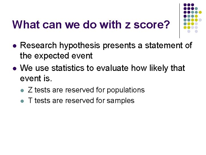 What can we do with z score? l l Research hypothesis presents a statement