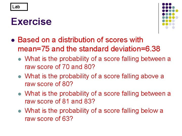 Lab Exercise l Based on a distribution of scores with mean=75 and the standard
