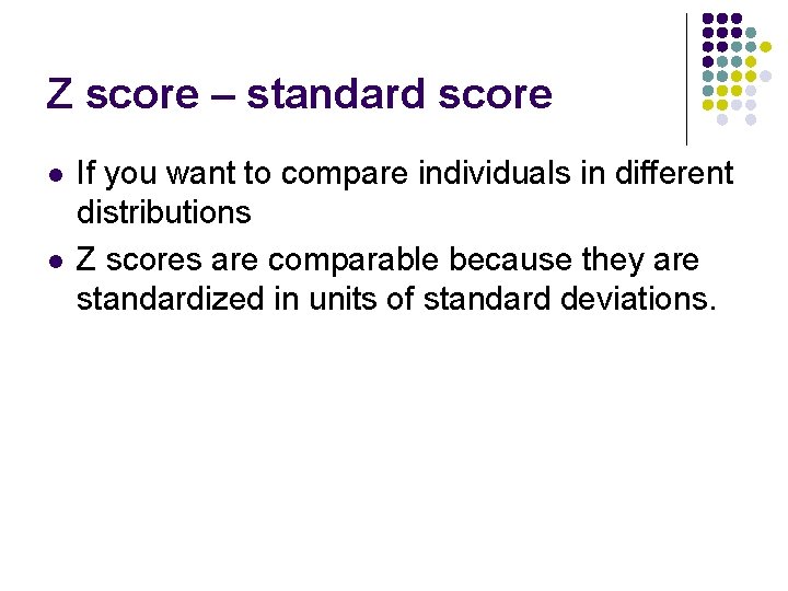 Z score – standard score l l If you want to compare individuals in