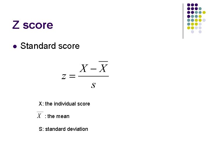 Z score l Standard score X: the individual score : the mean S: standard