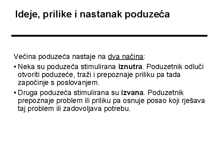 Ideje, prilike i nastanak poduzeća Većina poduzeća nastaje na dva načina: • Neka su