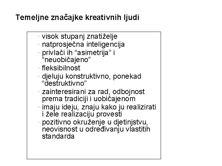 Temeljne značajke kreativnih ljudi • visok stupanj znatiželje • natprosječna inteligencija • privlači ih